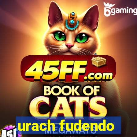 urach fudendo